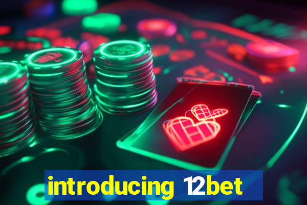 introducing 12bet